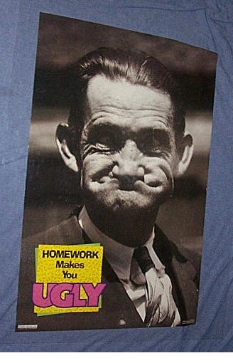 homework makes you ugly poster