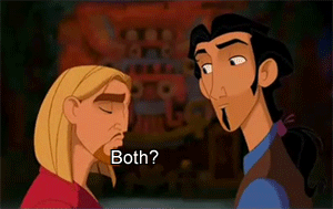 gif from road to el dorado of two characters saying 'both is good'