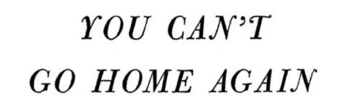 you can't go home - thomas wolfe