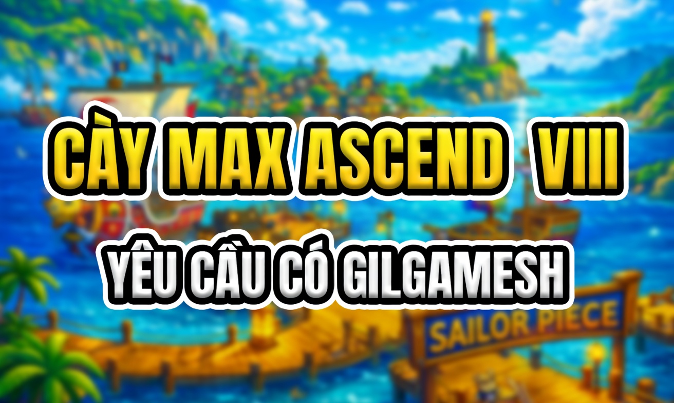 CÀY MAX ASCEND VIII (Cày Thuê Sailor Piece)