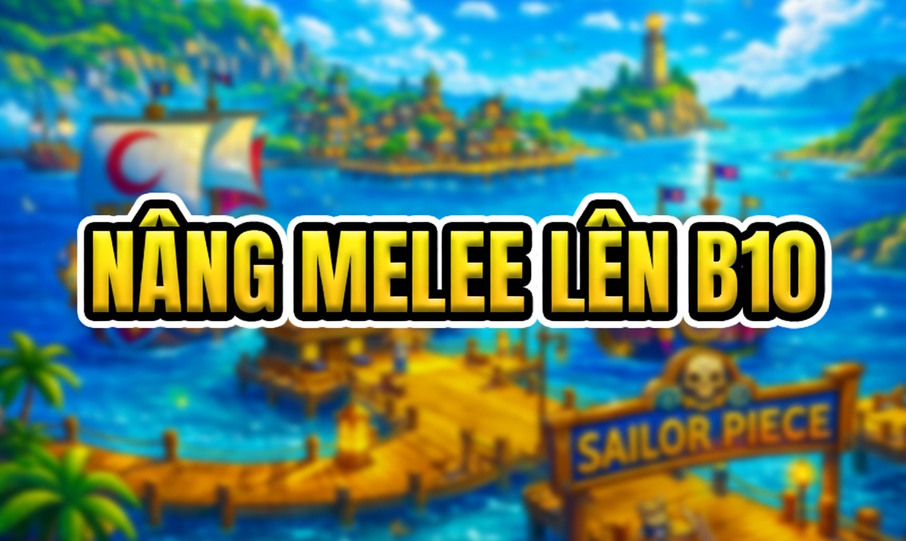 NÂNG MELEE LÊN B10 (Cày Thuê Sailor Piece)