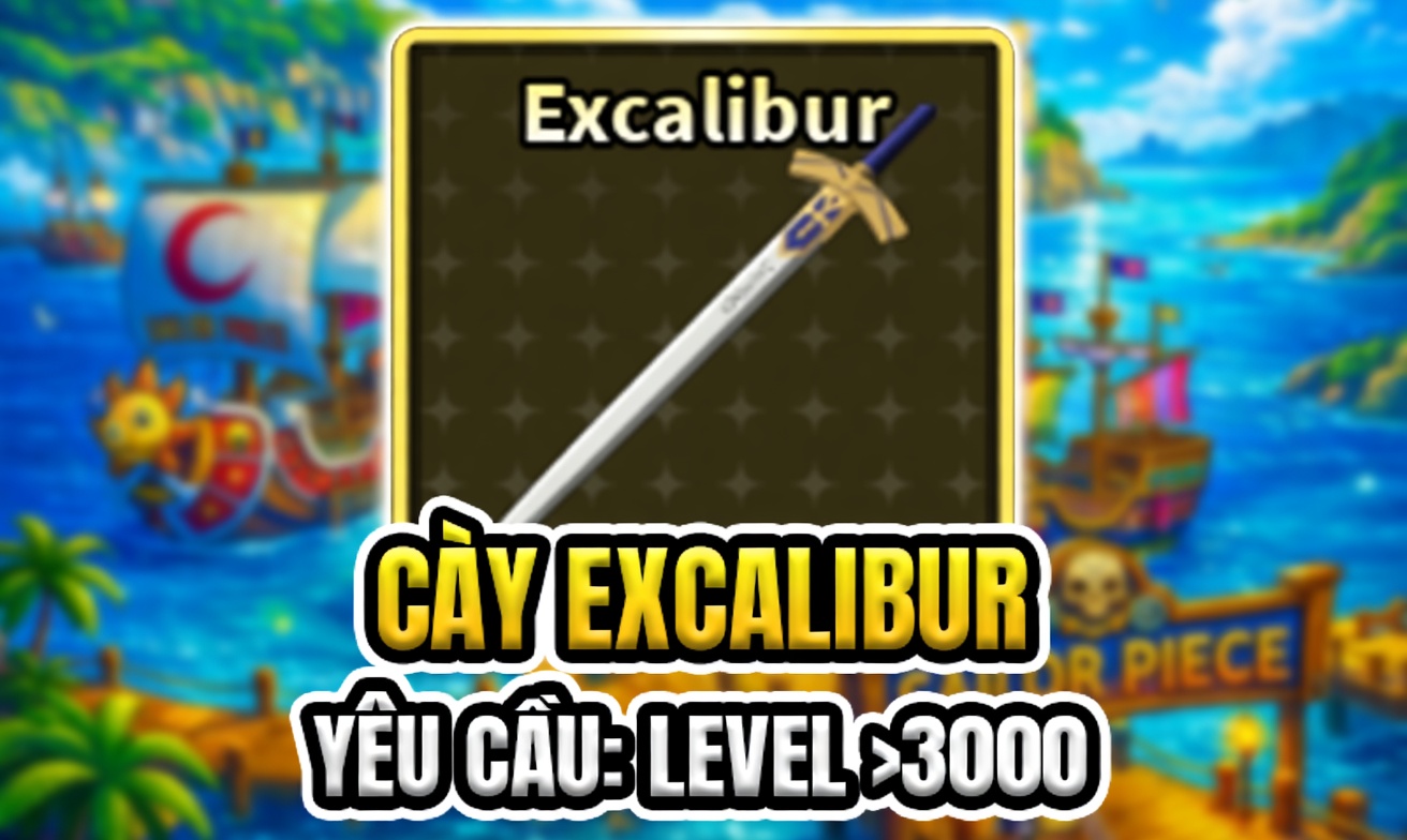 CÀY EXCALIBUR (YÊU CẦU LEVEL >3000) (Cày Thuê Sailor Piece)