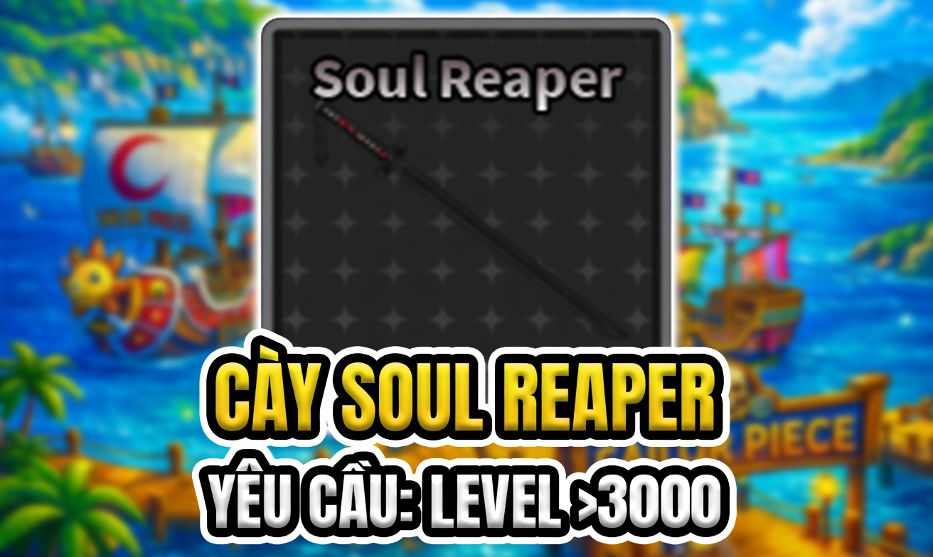 CÀY SOUL REAPER (YÊU CẦU LEVEL >3000) (Cày Thuê Sailor Piece)