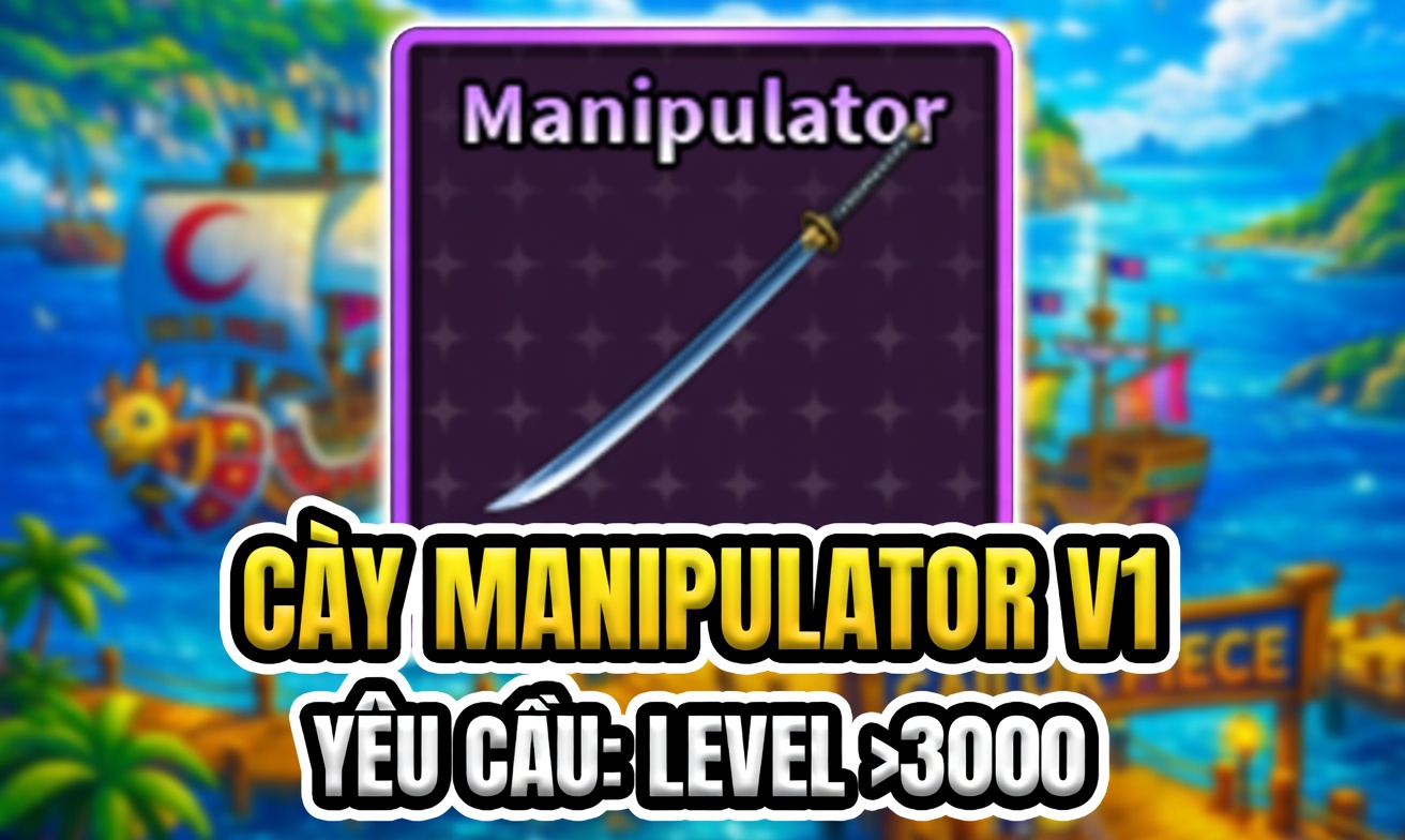 CÀY MANIPULATOR V1 (YÊU CẦU LEVEL >3000) (Cày Thuê Sailor Piece)