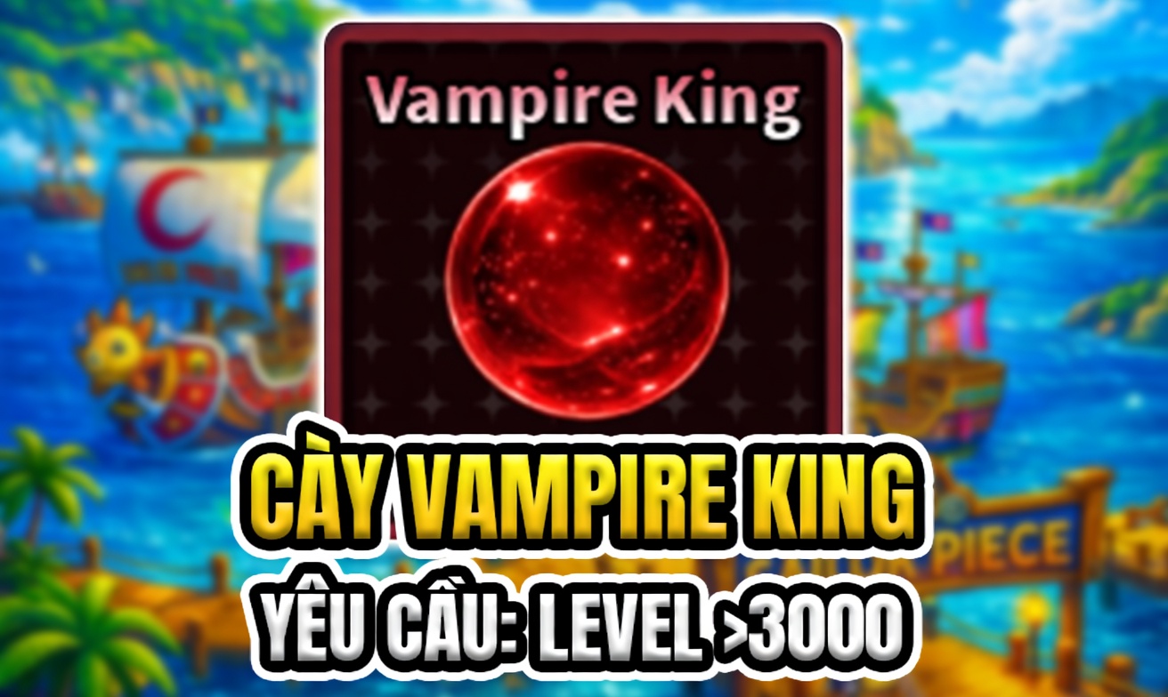 CÀY VAMPIRE KING (YÊU CẦU LEVEL >3000 + TITTLE: VAMPIRE) (Cày Thuê Sailor Piece)
