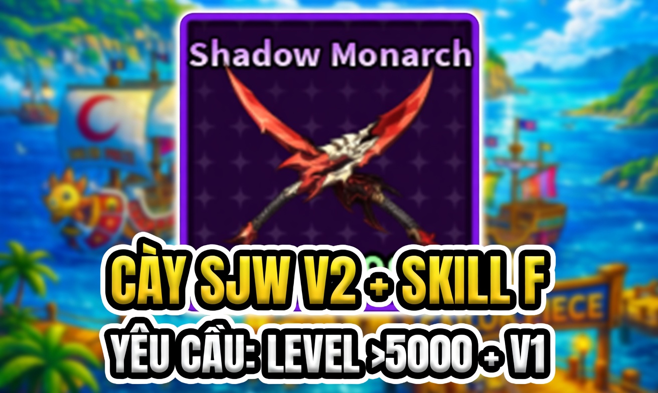 CÀY SJW V2 + SKILL F (YÊU CẦU TITTLE: KING OF SHADOW) (Cày Thuê Sailor Piece)