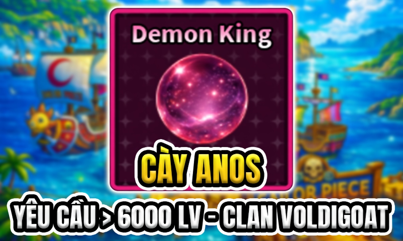 CÀY ANOS (YÊU CẦU LEVEL >6000 + CLAN VOLDIGOAT) (Cày Thuê Sailor Piece)