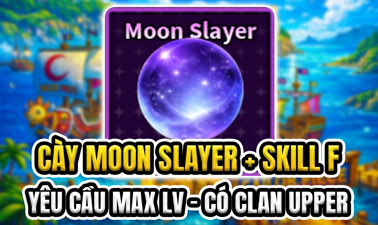 CÀY MOON SPLAYER + SKILL F (YÊU CẦU MAX LEVEL + CLAN: UPPER) (Cày Thuê Sailor Piece)
