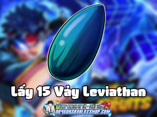 Lấy 15 Vảy Leviathan (Yêu Cầu Đã Phá IDK) (Cày Thuê Blox Fruits)