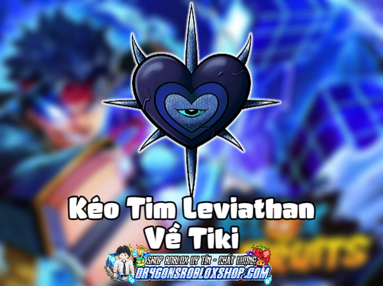 Kéo Tim Leviathan Về Tiki (Yêu Cầu Đã Phá IDK) (Cày Thuê Blox Fruits)
