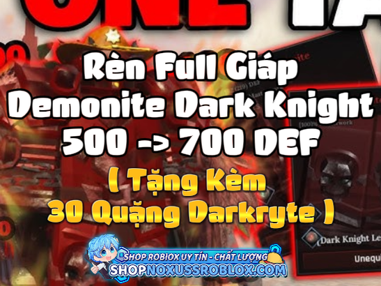 Rèn Full Giáp Demonite Dark Knight 500 -> 700 DEF + Tặng Kèm 30 Quặng Darkryte ( Cày Thuê The Forge )