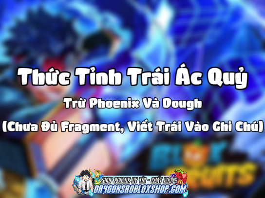 Thức Tỉnh Trái Ác Quỷ Trừ Phoenix Và Dough (Chưa Đủ Fragment, Viết Trái Vào Ghi Chú) (Cày Thuê Blox Fruits)